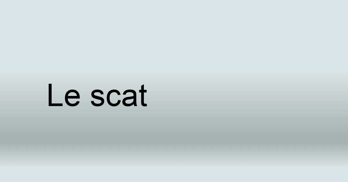 Définition de scat Notions de solfège